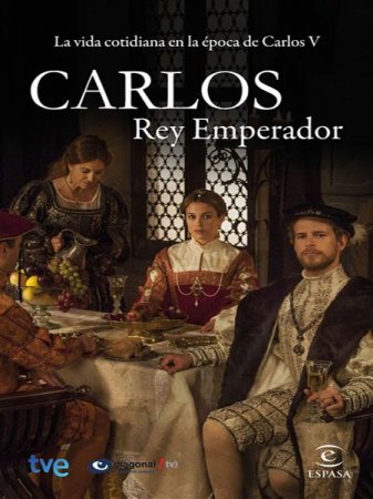 Сериал Император Карлос / Carlos, Rey Emperador - 1 сезон (2015)