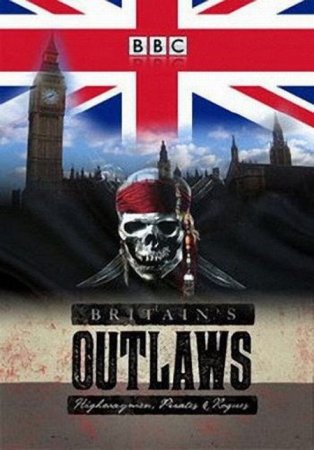 BBC. Преступники Британии: разбойники, пираты и бандиты / BBC. Britain's Outlaws: Highwaymen, Pirates and Rogues [2015]