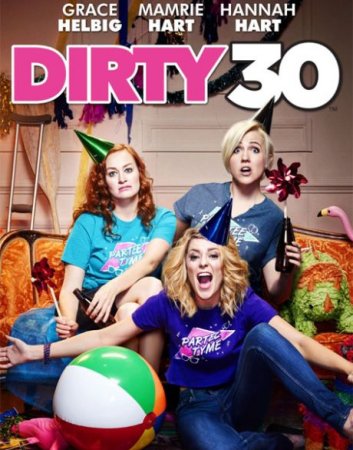 В хорошем качестве Безумный тридцатник / Dirty 30 (2016)
