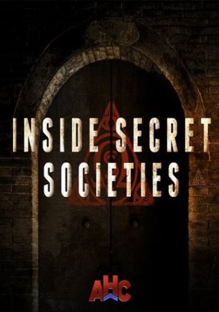 История тайных обществ (На тёмной стороне) / Inside Secret Societies (Secrets Of The Underworld) [2016]