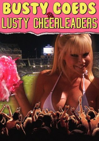 В хорошем качестве Грудастые Студентки против Чирлидеров / Busty Coeds vs. Lusty Cheerleaders [2011]